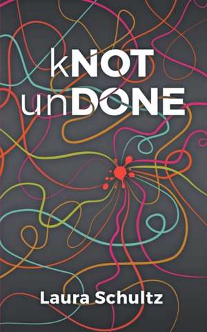 kNOT unDONE de Laura Schultz