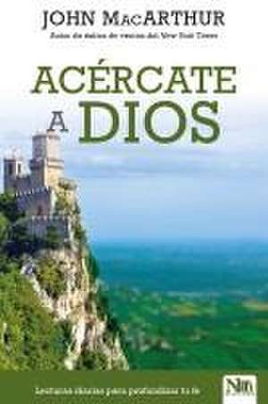 Acércate a Dios: Lecturas Diarias Para Profundizar Tu Fe / Drawing Near Daily Re Adings for a Deeper Faith de John Macarthur