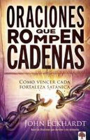 Oraciones Que Rompen Cadenas / Break Every Chain de John Eckhardt