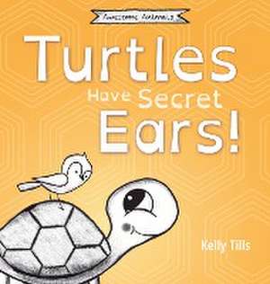 Turtles Have Secret Ears de Kelly Tills