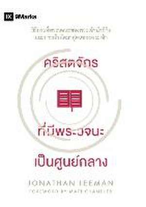 Word-Centered Church / &#3588;&#3619;&#3636;&#3626;&#3605;&#3592;&#3633;&#3585;&#3619; &#3607;&#3637;&#3656;&#3617;&#3637;&#3614;&#3619;&#3632;&#3623;&#3592;&#3609;&#3632; &#3648;&#3611;&#3655;&#3609;&#3624;&#3641;&#3609;&#3618;&#3660;&#3585;&#3621;&#3634; de Jonathan Leeman