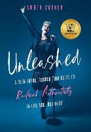 Unleashed: A Been-There, Rocked-That Guide to Radical Authenticity in Life and Business de Amber Swenor