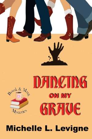 Dancing on My Grave. Book & Mug Mysteries #2 de Michelle L. Levigne