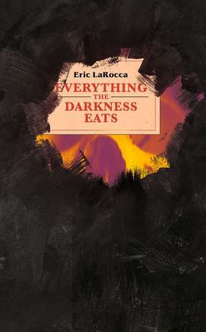 Everything the Darkness Eats de Eric Larocca