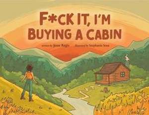 F*ck It, I'm Buying a Cabin de Jesse Regis