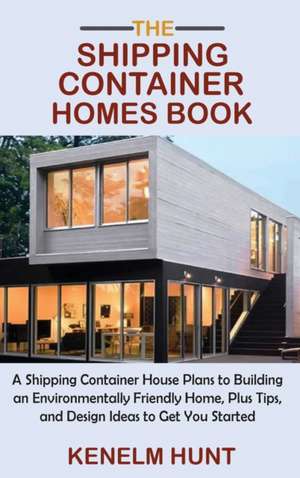 The Shipping Container Homes Book de Kenelm Hunt