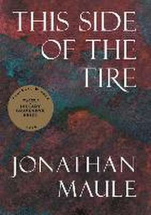 This Side of the Fire de Jonathan Maule