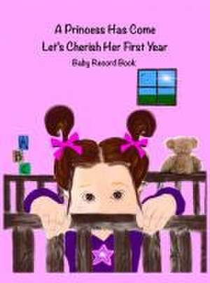 A Princess Has Come: Let's Cherish Her First Year de Jordan Wells