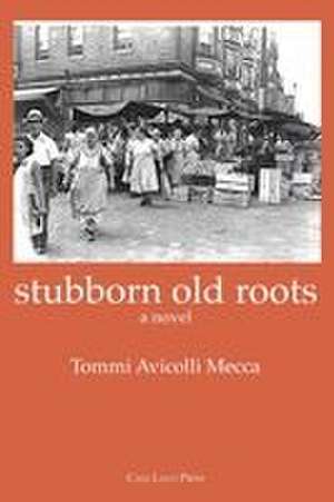 stubborn old roots de Tommi Avicolli Mecca