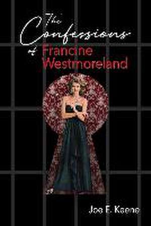 The Confessions of Francine Westmoreland de Joe E Keene