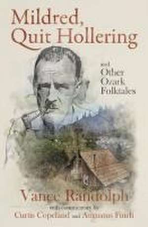 Mildred, Quit Hollering! and Other Ozark Folktales de Vance Randolph