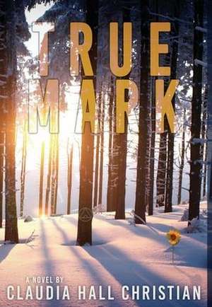 True Mark, an Alex the Fey thriller de Claudia Hall Christian