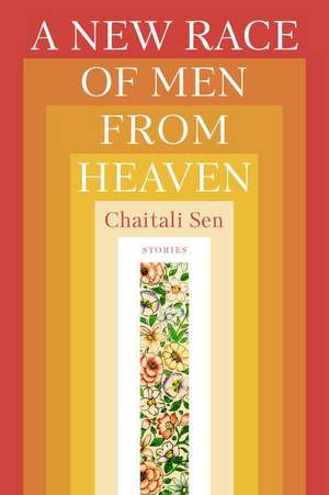 A New Race of Men from Heaven de Chaitali Sen