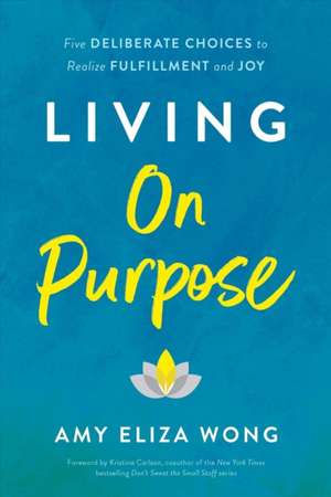 Living on Purpose de Amy Eliza Wong