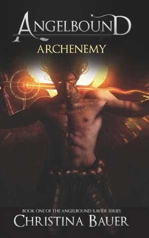 Archenemy: The Angelbound Xavier Story de Christina Bauer