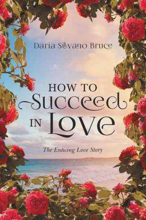 How to Succeed in Love de Daria Silvano Bruce