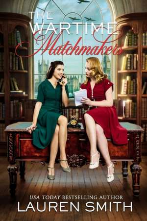 The Wartime Matchmakers de Lauren Smith