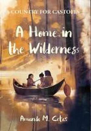 A Home in the Wilderness de Amanda M. Cetas