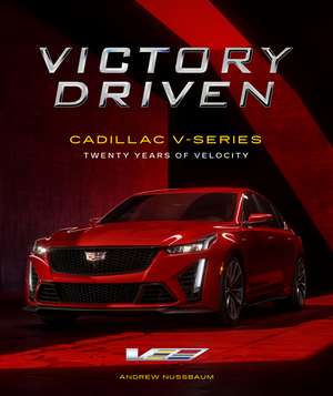 Victory Driven: Cadillac V-Series // Twenty Years of Velocity de Andrew Nussbaum