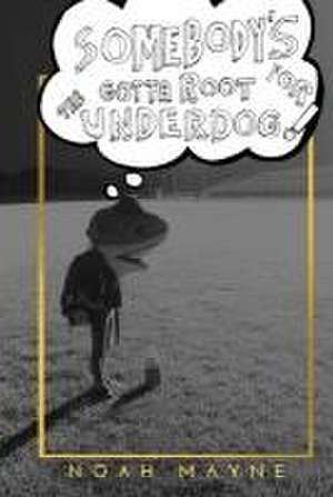 Somebody's Gotta Root for the Underdog de Noah James Mayne