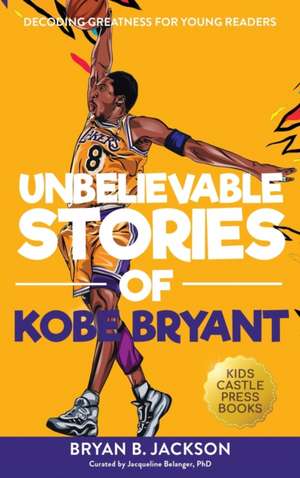 Unbelievable Stories of Kobe Bryant de Bryan B Jackson