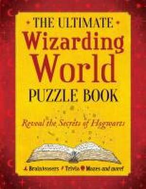 The Ultimate Wizarding World Puzzle Book de The Editors of Mugglenet