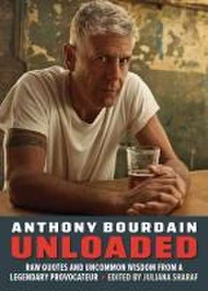 Anthony Bourdain Unloaded de Juliana Sharaf