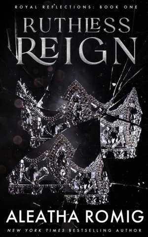 Ruthless Reign de Aleatha Romig