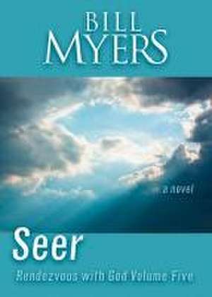 Seer: Rendezvous with God Volume Five de Bill Myers