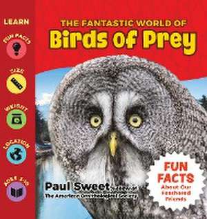 The Fantastic World of Birds of Prey de Paul Sweet