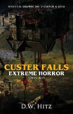 Custer Falls Extreme Horror Omnibus de D W Hitz