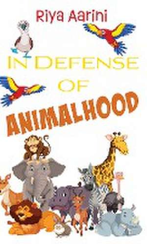 In Defense of Animalhood de Riya Aarini