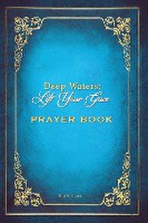 Deep Waters Lift Your Gaze Prayer Book de Kim M. Clark