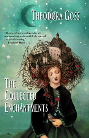 The Collected Enchantments de Theodora Goss