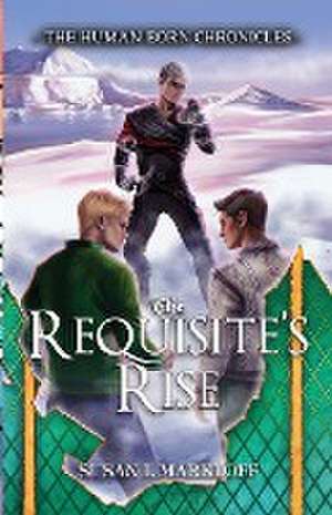 The Requisite's Rise de Susan L Markloff