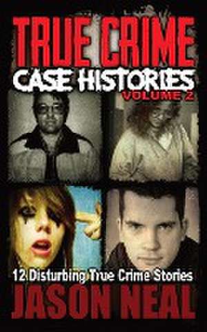 True Crime Case Histories - Volume 2 de Jason Neal