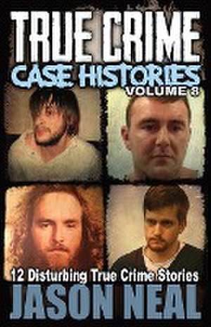 True Crime Case Histories - Volume 8 de Jason Neal