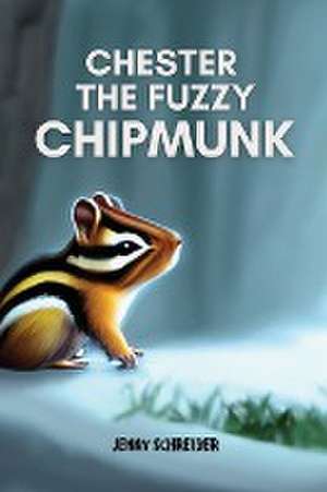 Chester the Fuzzy Chipmunk de Jenny Schreiber