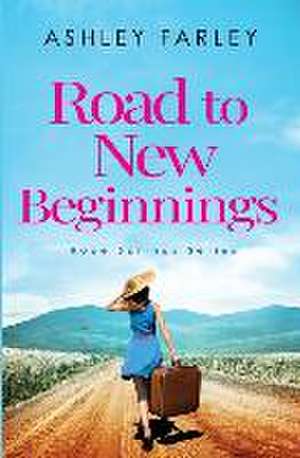 Road to New Beginnings de Ashley Farley