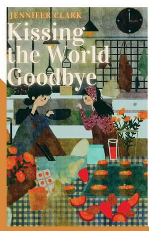 Kissing the World Goodbye de Jennifer Clark