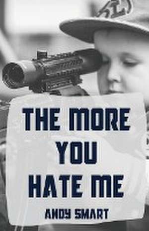 The More You Hate Me de Andy Smart