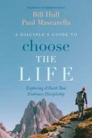 A Disciple's Guide to Choose the Life: Exploring a Faith That Embraces Discipleship de Bill Hull