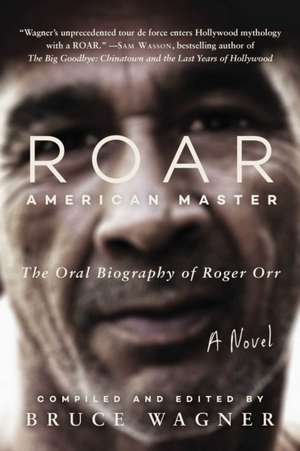 Roar: American Master, the Oral Biography of Roger Orr de Bruce Wagner