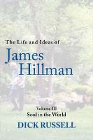 The Life and Ideas of James Hillman de Dick Russell