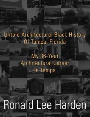 Untold Architectural Black History Of Tampa, Florida de Ronald Lee Harden