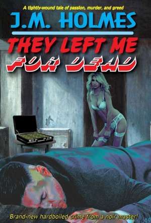 They Left Me For DEAD de J M Holmes