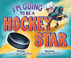 I'm Going to Be a Hockey Star de A. L. Wegwerth