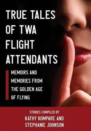 True Tales Of TWA Flight Attendants de Stephanie Johnson