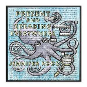 Present and Speaking Everywhere de Jennifer Rood