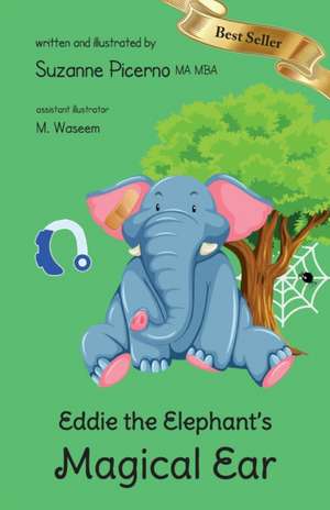 Eddie the Elephant's Magical Ear de Suzanne Picerno